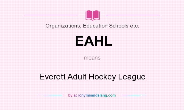What does EAHL mean? It stands for Everett Adult Hockey League