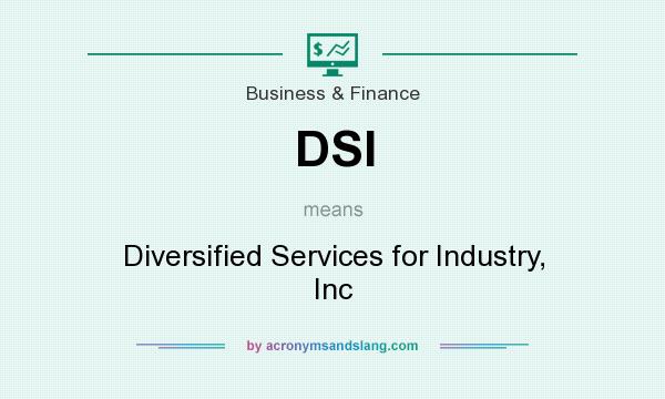 What does DSI mean? It stands for Diversified Services for Industry, Inc