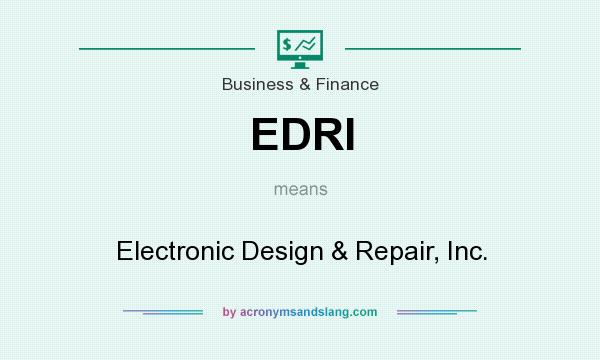 What does EDRI mean? It stands for Electronic Design & Repair, Inc.