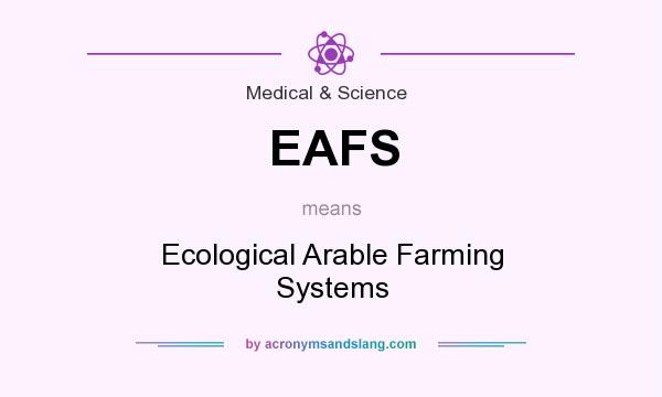 What does EAFS mean? It stands for Ecological Arable Farming Systems
