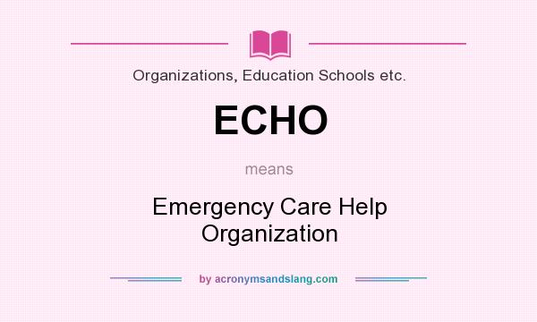 What does ECHO mean? It stands for Emergency Care Help Organization