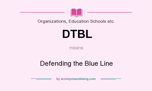 What does DTBL mean? It stands for Defending the Blue Line