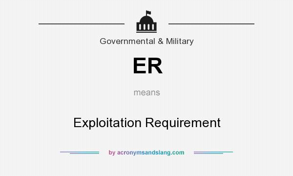 What does ER mean? It stands for Exploitation Requirement