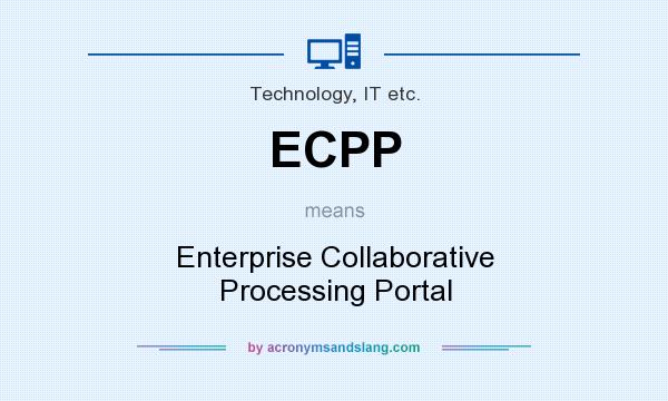 What does ECPP mean? It stands for Enterprise Collaborative Processing Portal