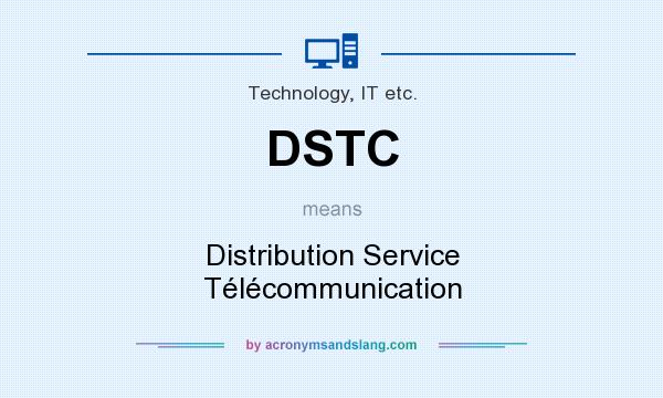What does DSTC mean? It stands for Distribution Service Télécommunication