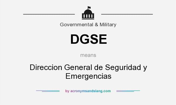 What does DGSE mean? It stands for Direccion General de Seguridad y Emergencias