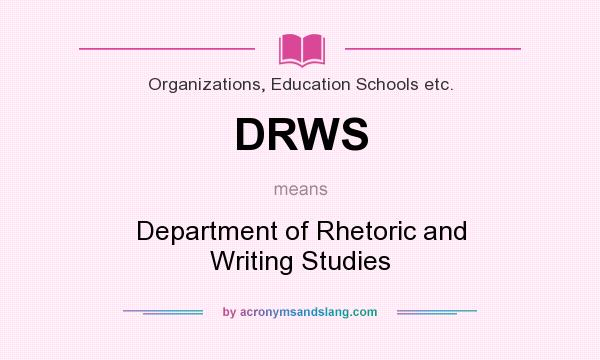What does DRWS mean? It stands for Department of Rhetoric and Writing Studies