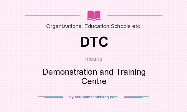 What does DTC mean? It stands for Demonstration and Training Centre