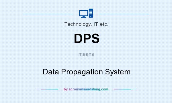 What does DPS mean? It stands for Data Propagation System