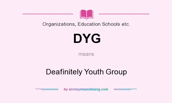 What does DYG mean? It stands for Deafinitely Youth Group