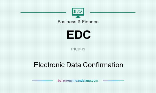 What does EDC mean? It stands for Electronic Data Confirmation