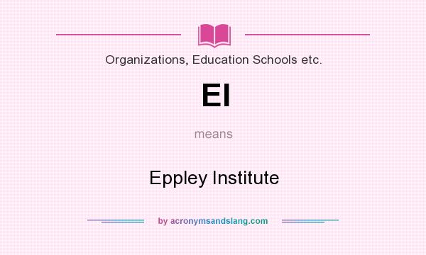 What does EI mean? It stands for Eppley Institute
