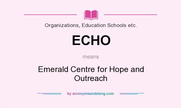 What does ECHO mean? It stands for Emerald Centre for Hope and Outreach