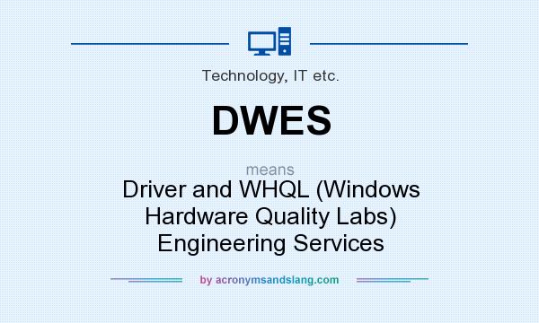 What does DWES mean? It stands for Driver and WHQL (Windows Hardware Quality Labs) Engineering Services
