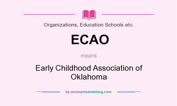 What does ECAO mean? It stands for Early Childhood Association of Oklahoma