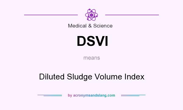 What does DSVI mean? It stands for Diluted Sludge Volume Index