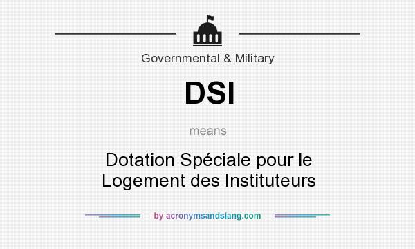 What does DSI mean? It stands for Dotation Spéciale pour le Logement des Instituteurs