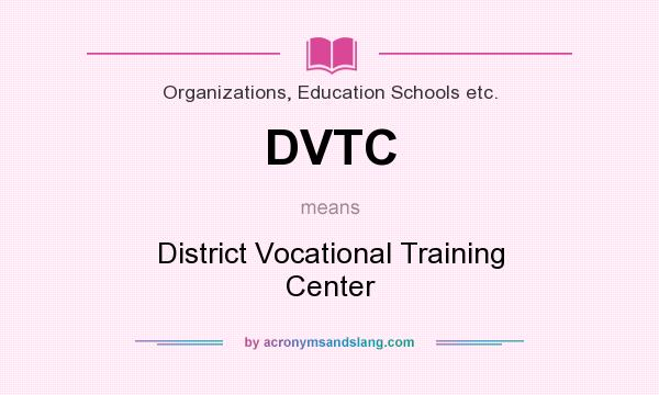 What does DVTC mean? It stands for District Vocational Training Center
