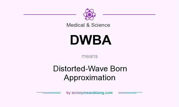 What does DWBA mean? It stands for Distorted-Wave Born Approximation