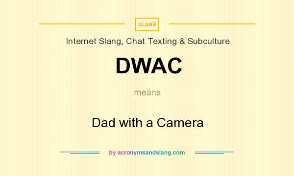 What does DWAC mean? It stands for Dad with a Camera