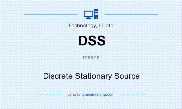 What does DSS mean? It stands for Discrete Stationary Source