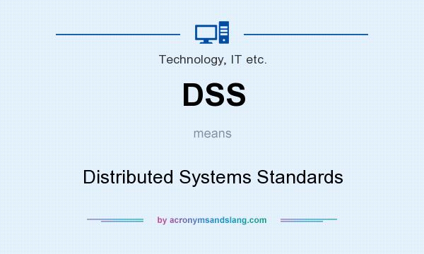 What does DSS mean? It stands for Distributed Systems Standards