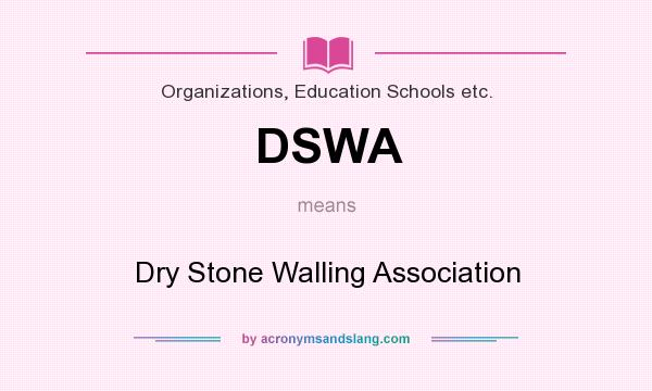 What does DSWA mean? It stands for Dry Stone Walling Association