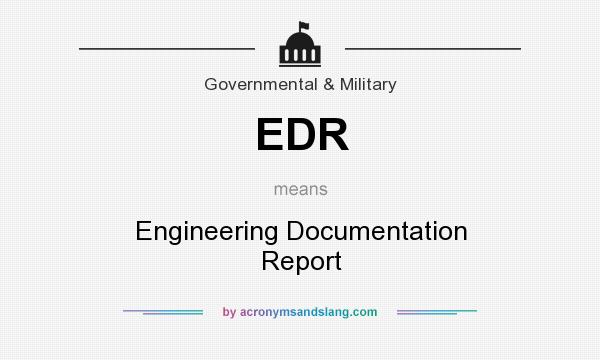 What does EDR mean? It stands for Engineering Documentation Report
