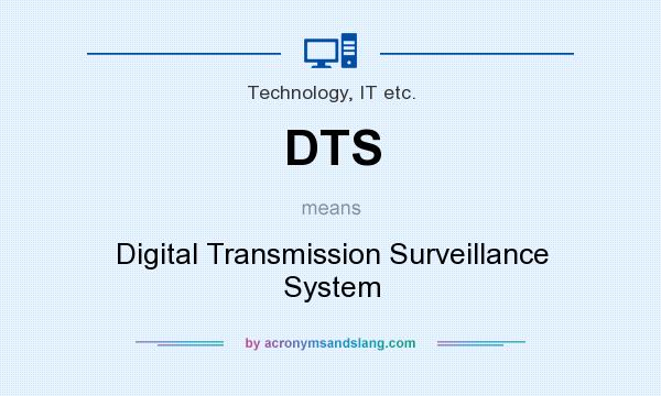 What does DTS mean? It stands for Digital Transmission Surveillance System