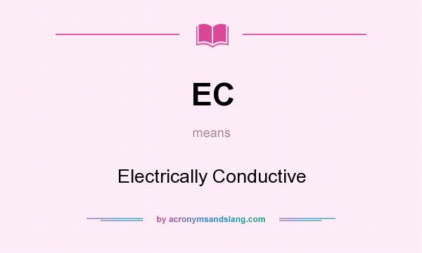 What does EC mean? It stands for Electrically Conductive