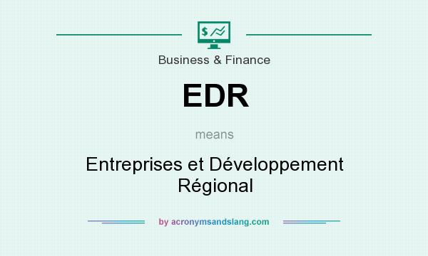 What does EDR mean? It stands for Entreprises et Développement Régional
