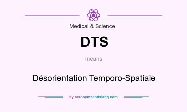 What does DTS mean? It stands for Désorientation Temporo-Spatiale