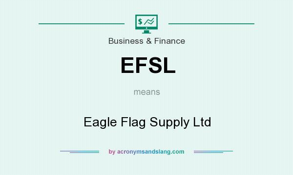 What does EFSL mean? It stands for Eagle Flag Supply Ltd