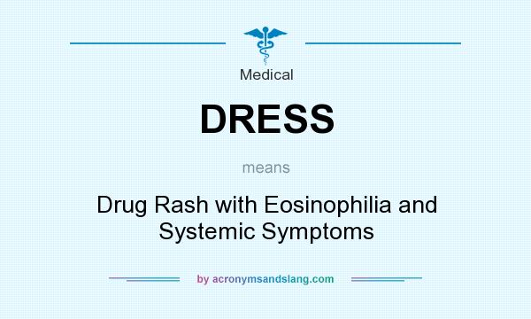 What does DRESS mean? It stands for Drug Rash with Eosinophilia and Systemic Symptoms
