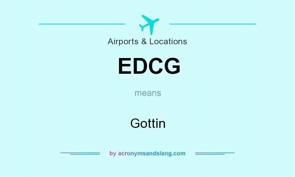 What does EDCG mean? It stands for Gottin