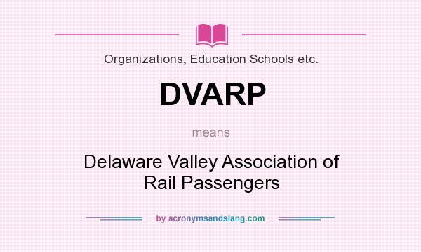 What does DVARP mean? It stands for Delaware Valley Association of Rail Passengers