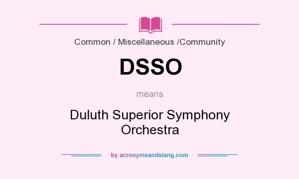 What does DSSO mean? It stands for Duluth Superior Symphony Orchestra