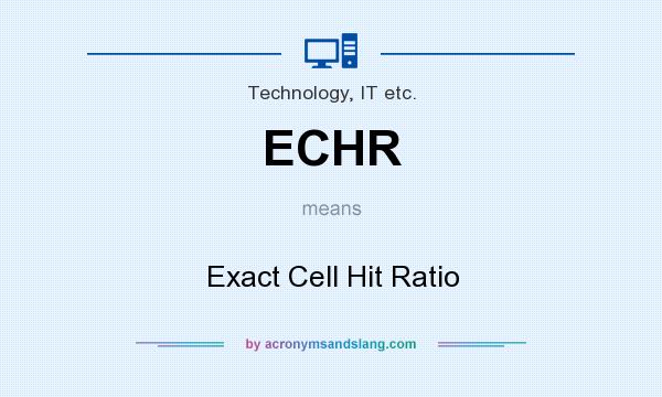What does ECHR mean? It stands for Exact Cell Hit Ratio
