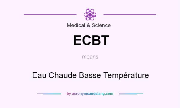 What does ECBT mean? It stands for Eau Chaude Basse Température