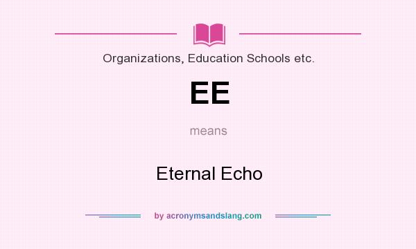 What does EE mean? It stands for Eternal Echo