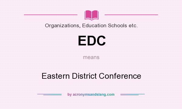 What does EDC mean? It stands for Eastern District Conference