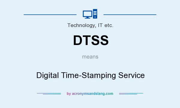 What does DTSS mean? It stands for Digital Time-Stamping Service