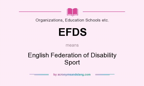 What does EFDS mean? It stands for English Federation of Disability Sport