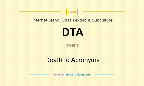 What does DTA mean? It stands for Death to Acronyms