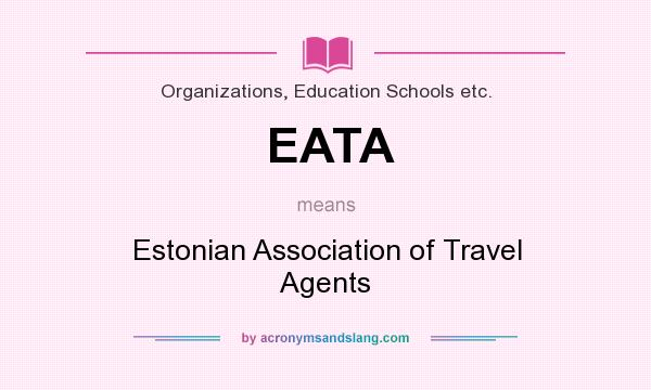 What does EATA mean? It stands for Estonian Association of Travel Agents