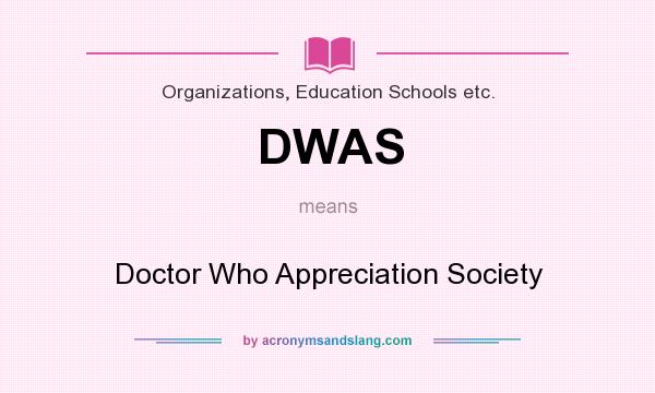 What does DWAS mean? It stands for Doctor Who Appreciation Society