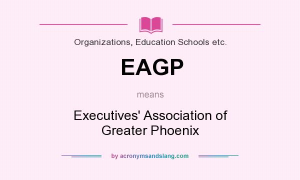 What does EAGP mean? It stands for Executives` Association of Greater Phoenix