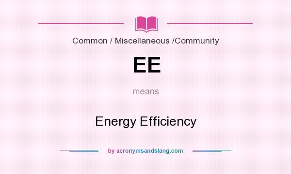 What does EE mean? It stands for Energy Efficiency