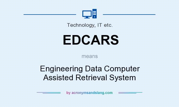 What does EDCARS mean? It stands for Engineering Data Computer Assisted Retrieval System