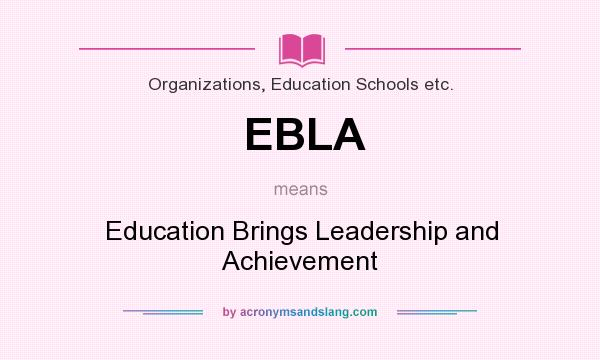 What does EBLA mean? It stands for Education Brings Leadership and Achievement